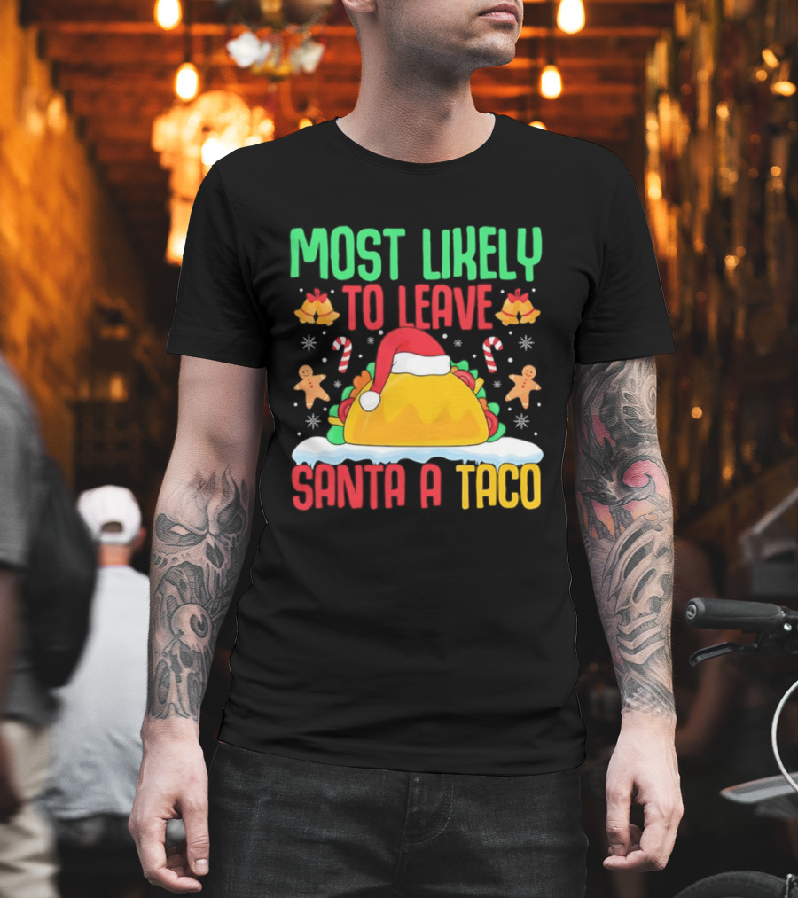 Most Likely To Leave Santa A Taco Christmas Tacos Gingerbread T-Shirt