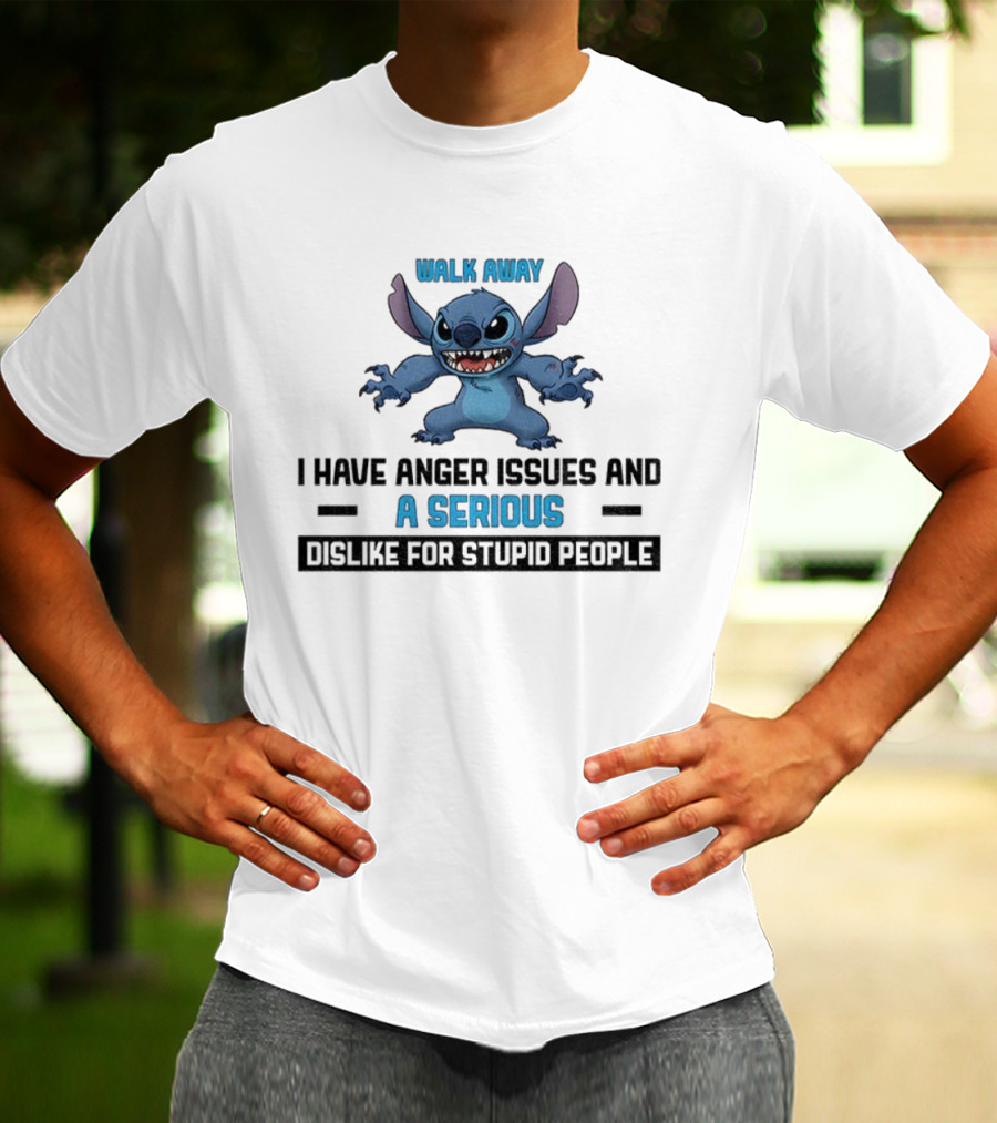 Stitch Walk Away I Have Anger Issues Serious Dislike For Stupid People T-Shirt