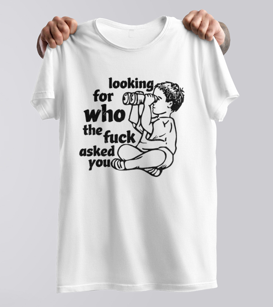 Looking For Who The Fuck Asked You Vintage T-Shirt