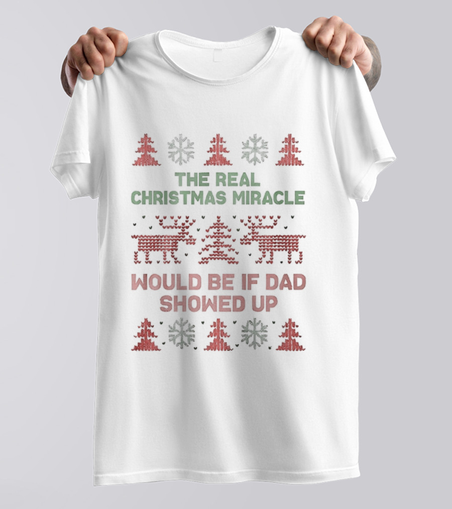 The Real Christmas Miracle Would Be If Dad Showed Up Holiday Humor Reindeer Trees T-Shirt