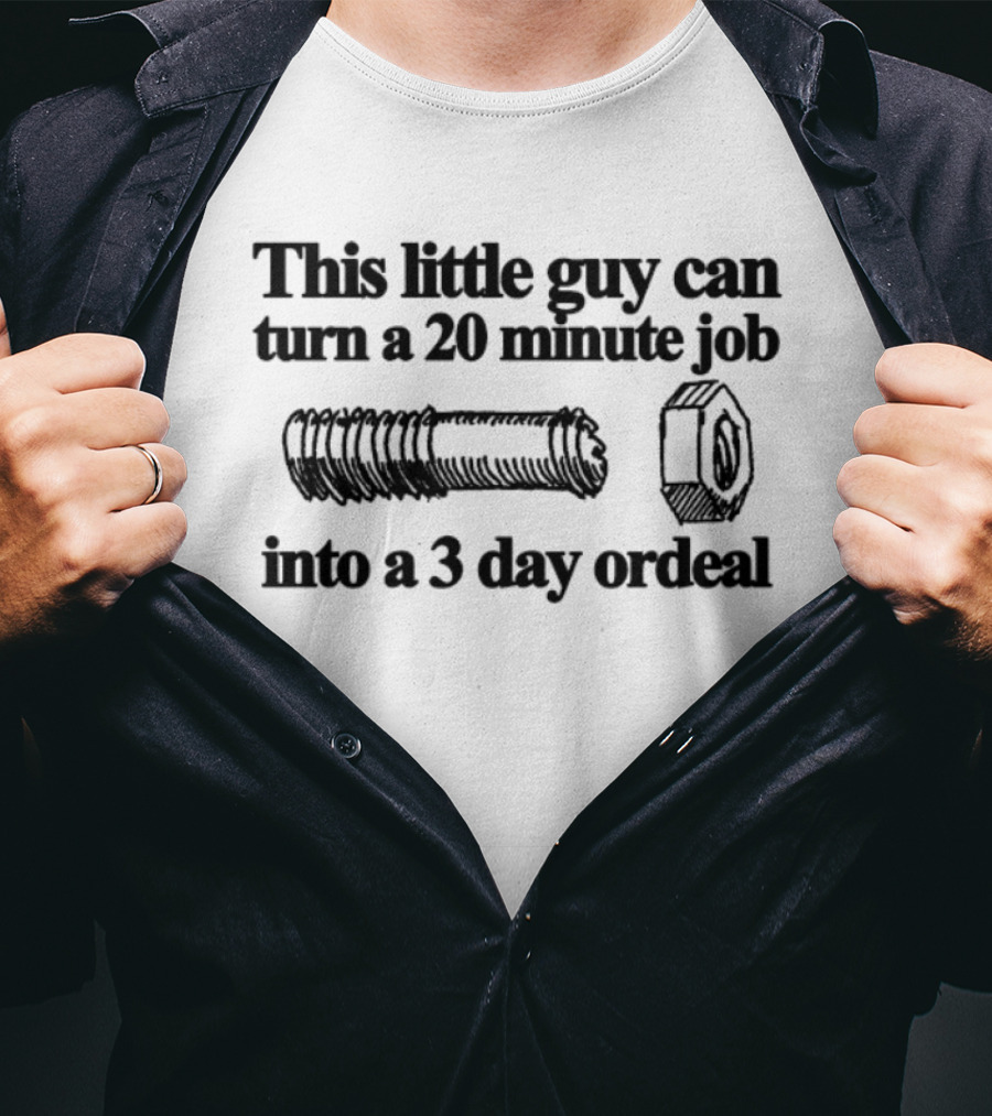 This Little Guy Can Turn A 20 Minute Job Into A 3 Day Ordeal Bolt Nut Humor T-Shirt