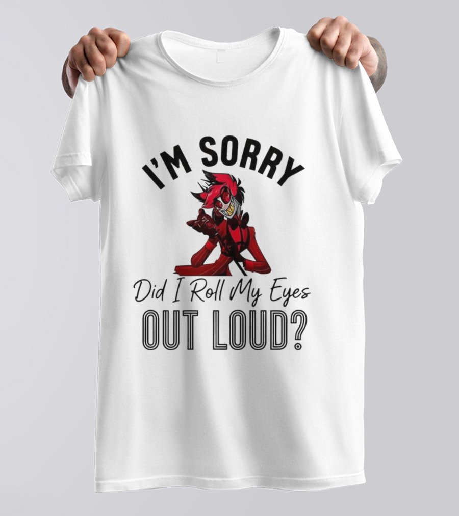 Hazbin Hotel Alastor I'm Sorry Did I Roll My Eyes Out Loud T-Shirt