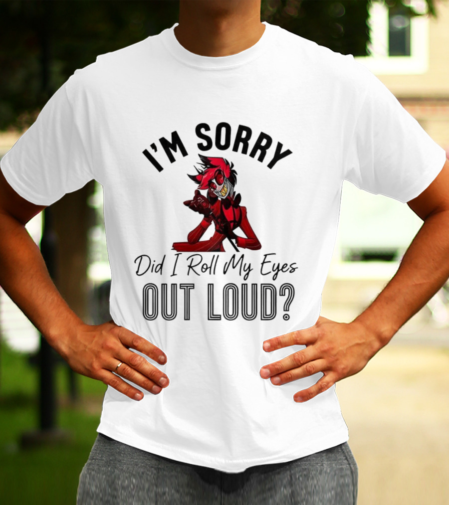 Hazbin Hotel Alastor I'm Sorry Did I Roll My Eyes Out Loud T-Shirt