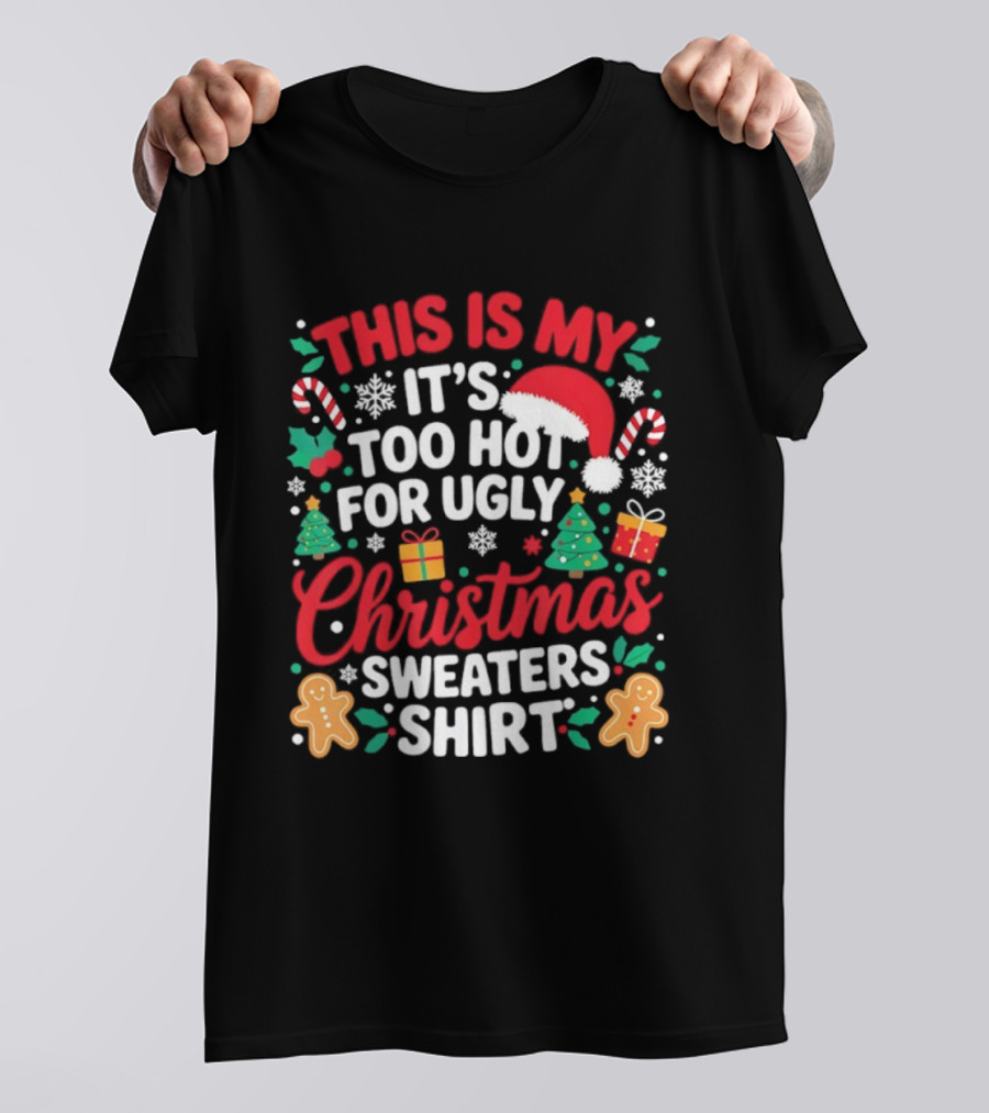 This Is My It's Too Hot For Ugly Christmas Sweaters Santa Hat Gingerbread Candy Canes T-Shirt
