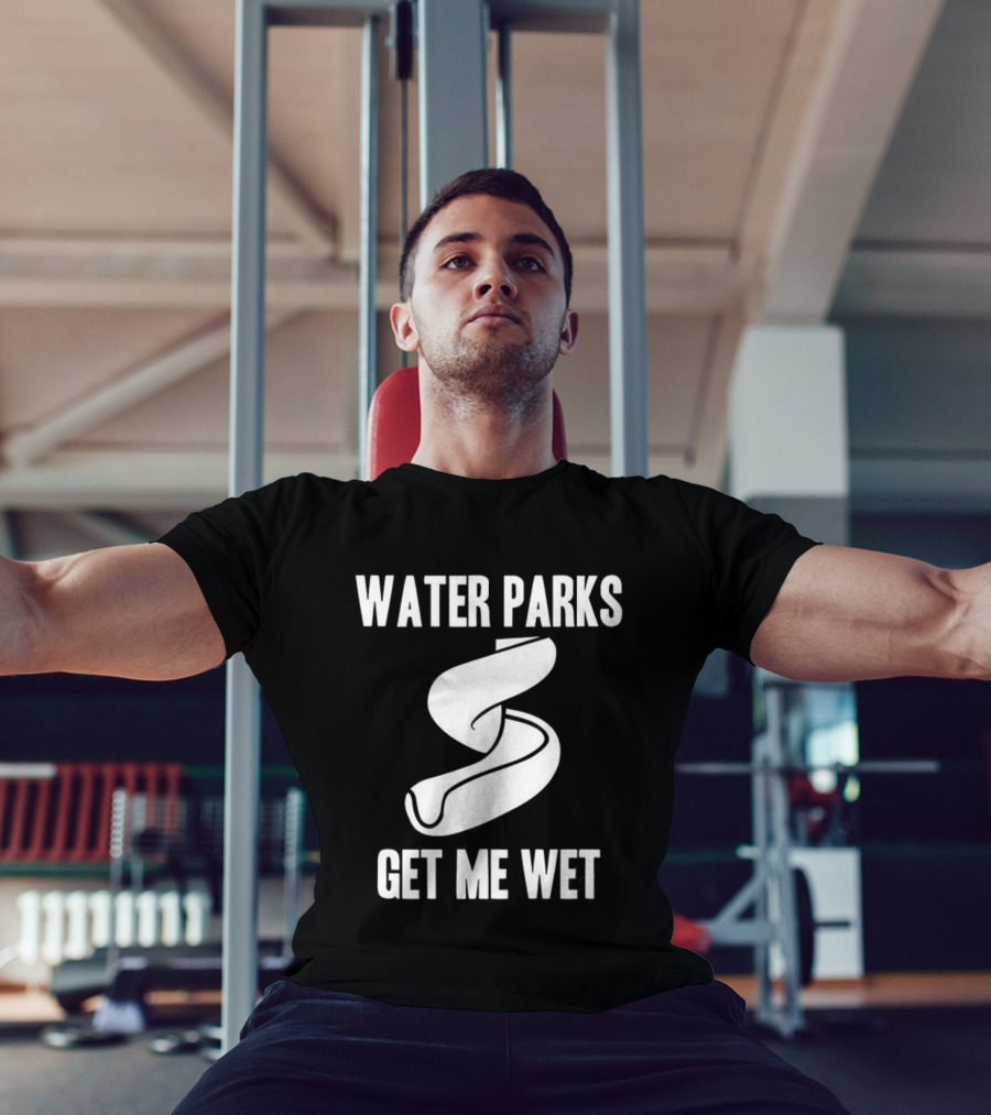 Water Parks Get Me Wet Waterslide Fun T-Shirt
