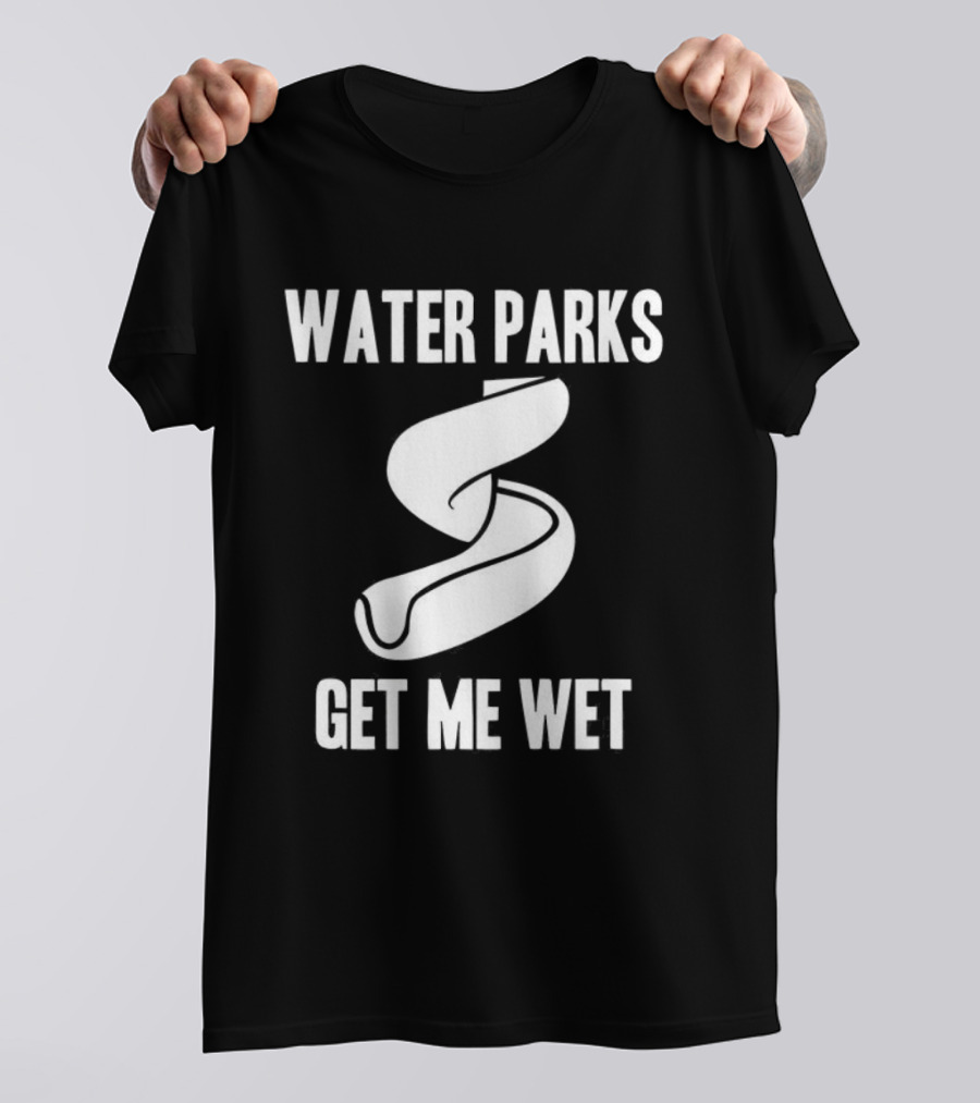 Water Parks Get Me Wet Waterslide Fun T-Shirt