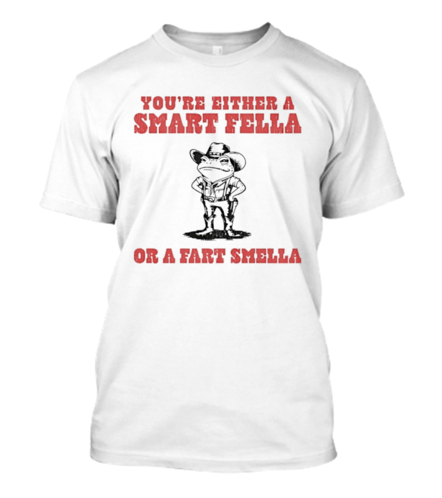 You're Either A Smart Fella Or A Fart Smella Frog Cowboy T-Shirt