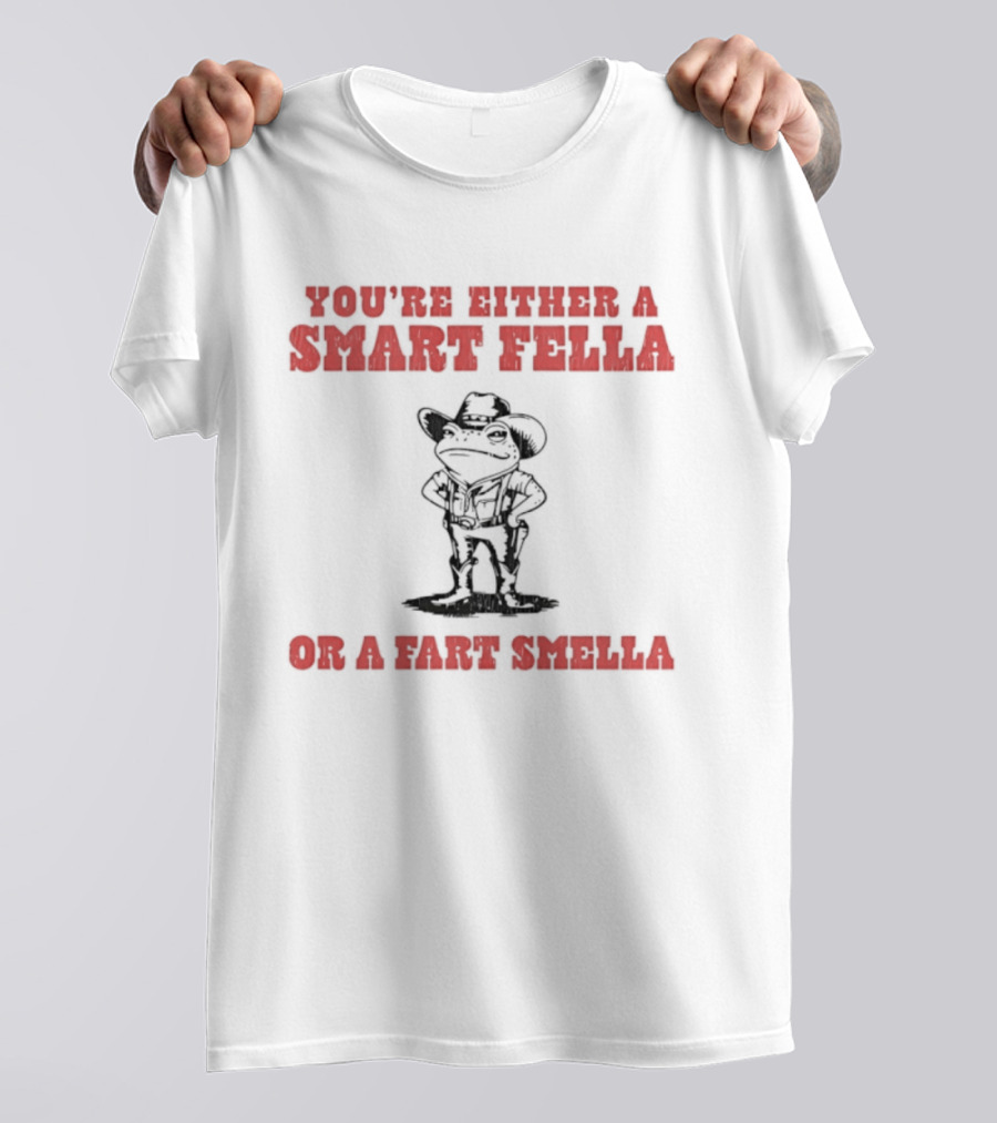 You're Either A Smart Fella Or A Fart Smella Frog Cowboy T-Shirt