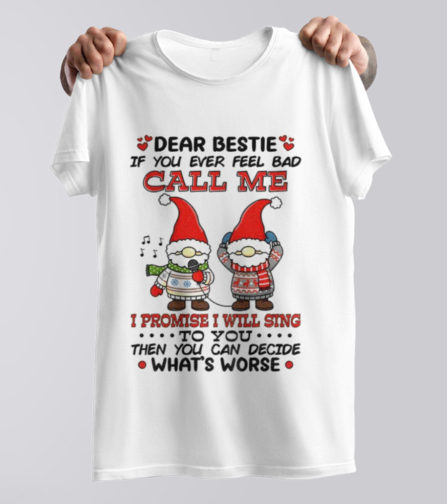 Dear Bestie Call Me Gnome Christmas Promise I Will Sing T-Shirt