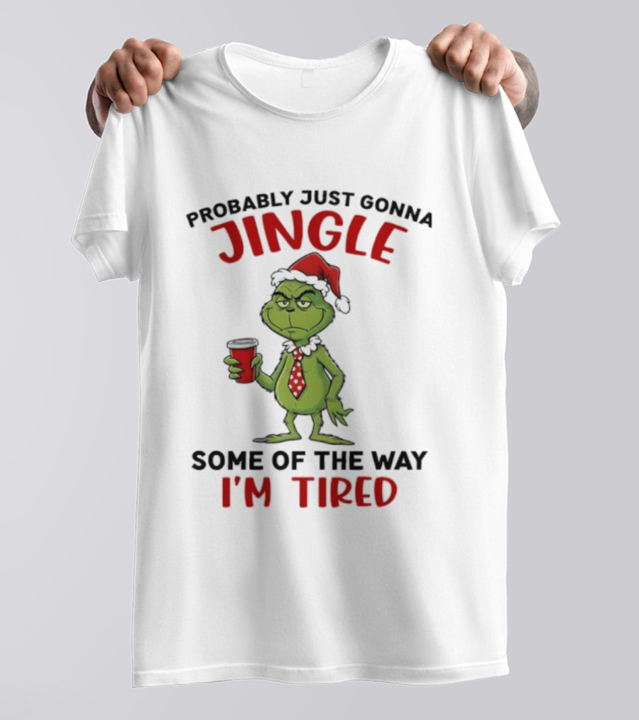Grinch Jingle Some Of The Way I'm Tired Christmas Humor T-Shirt