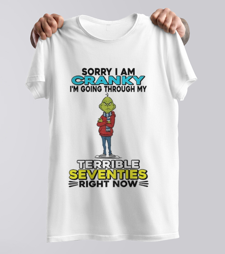 Grinch Sorry I Am Cranky Going Through My Terrible Seventies Right Now Christmas T-Shirt