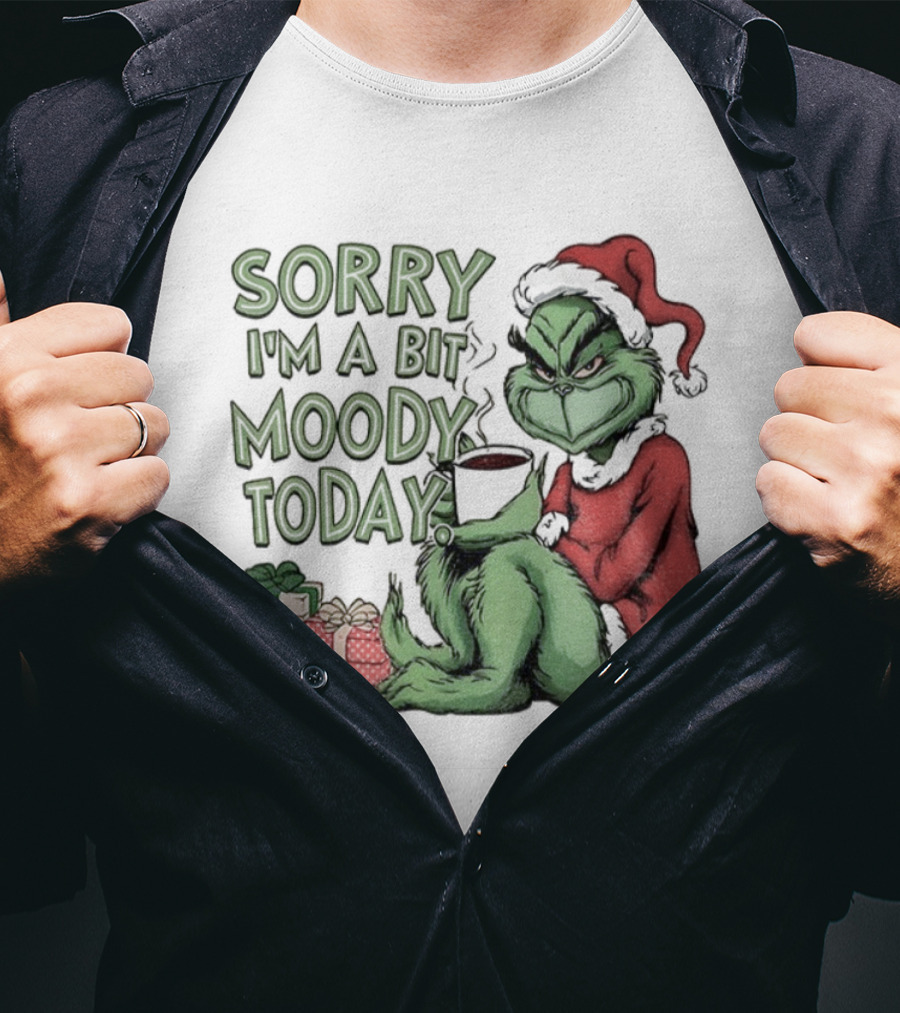 Grinch Sorry I'm A Bit Moody Today Christmas Mood With Gifts T-Shirt