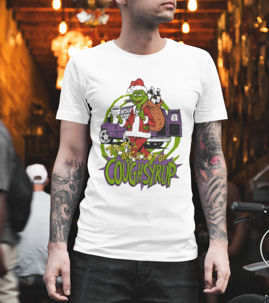 Grinchmas That's A Awful Lot Of Cough Syrup Holiday Humor T-Shirt