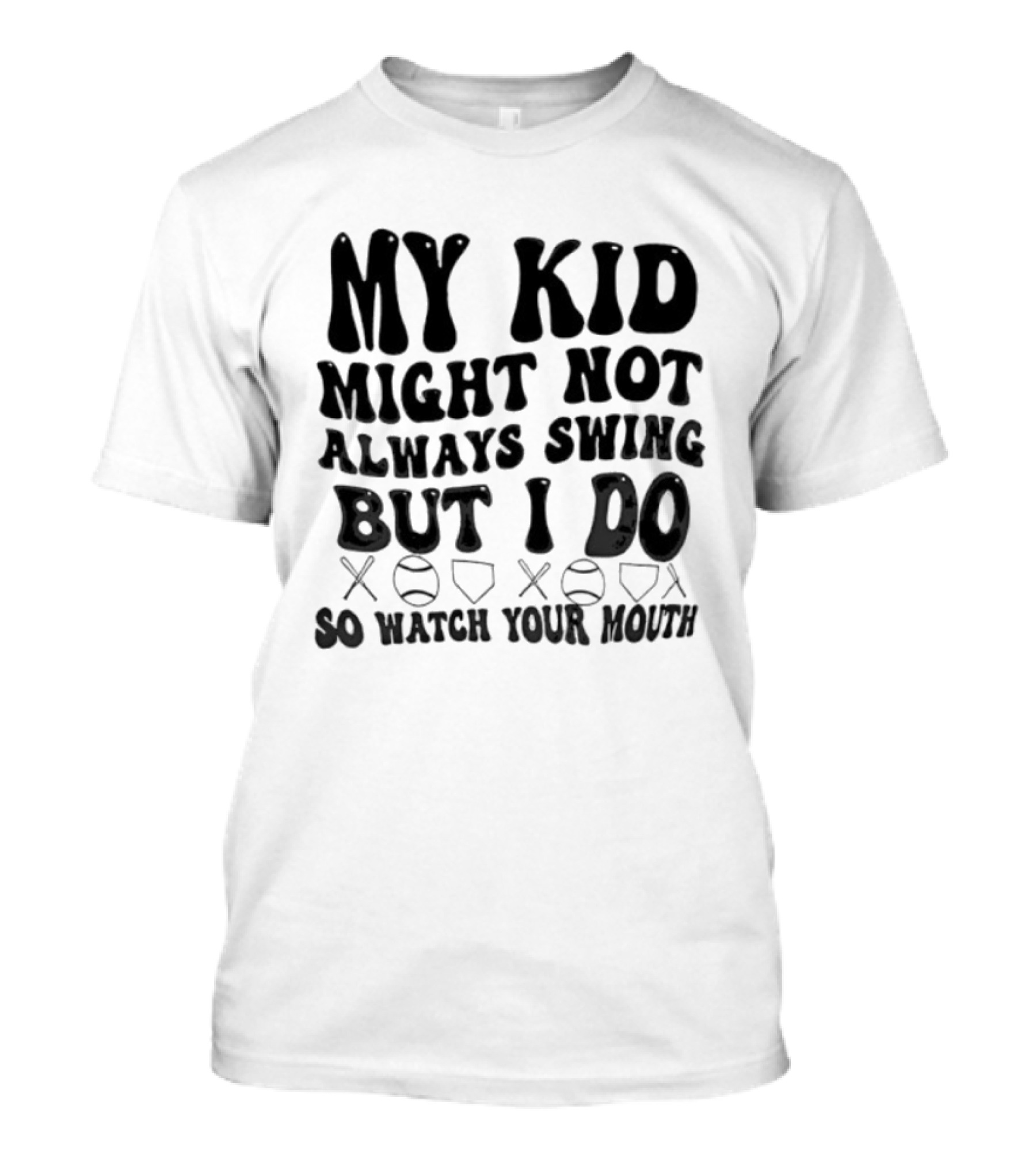 My Kid Might Not Always Swing But I Do Baseball Humor Father's Day T-Shirt