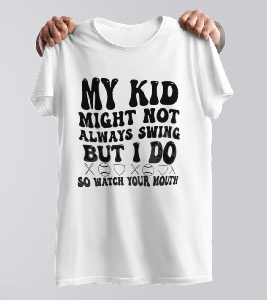 My Kid Might Not Always Swing But I Do Baseball Humor Father's Day T-Shirt