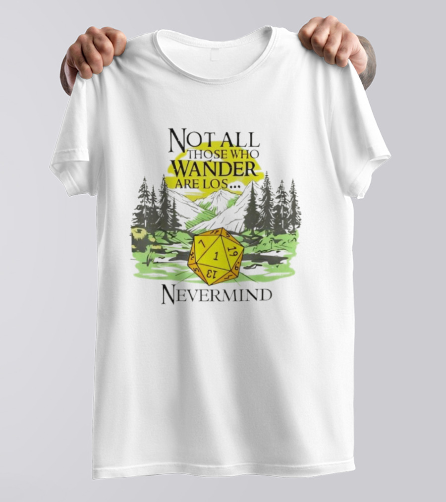 Not All Who Wander Are Lost RPG Dice Nevermind Adventure T-Shirt