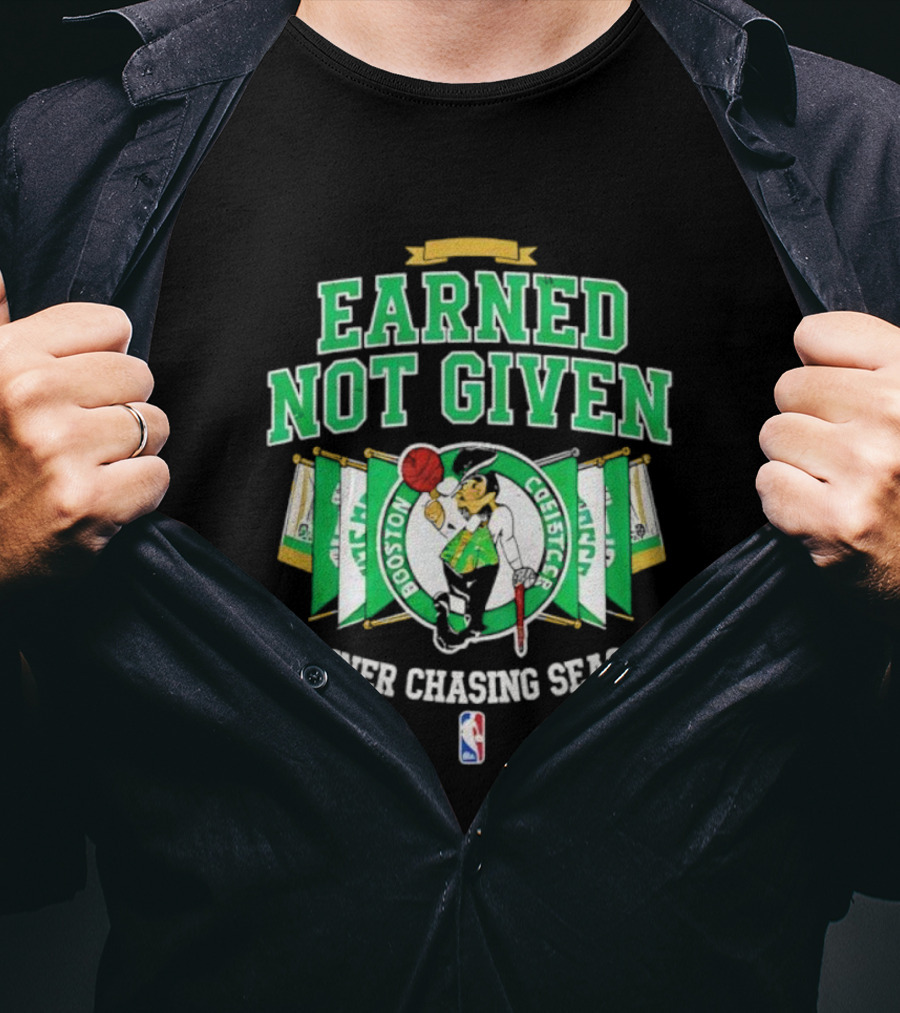 Earned Not Given Boston Celtics Banner Chasing Season NBA T-Shirt