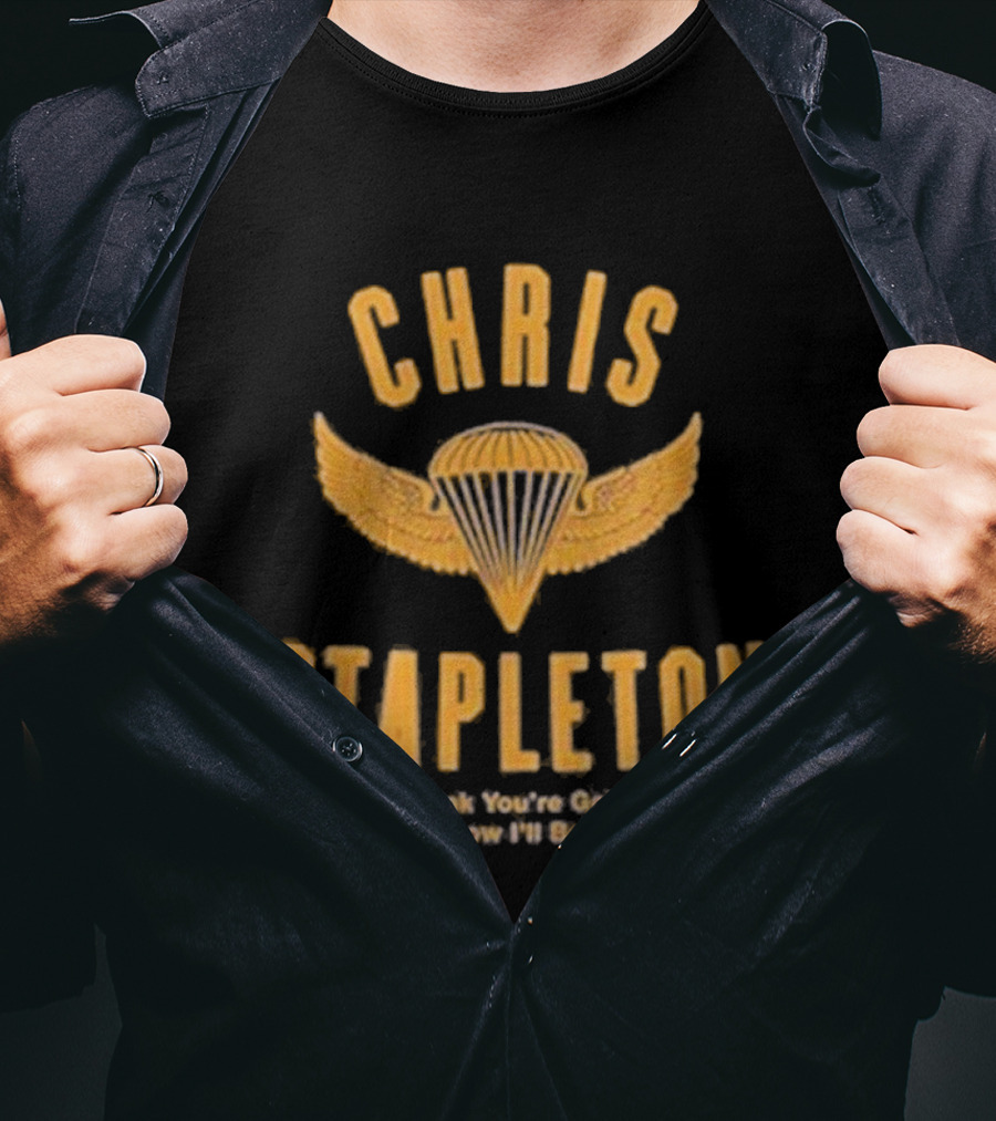 Chris Stapleton Parachute Wings If You Think You’re Going Down Just Know I’ll Be Around T-Shirt