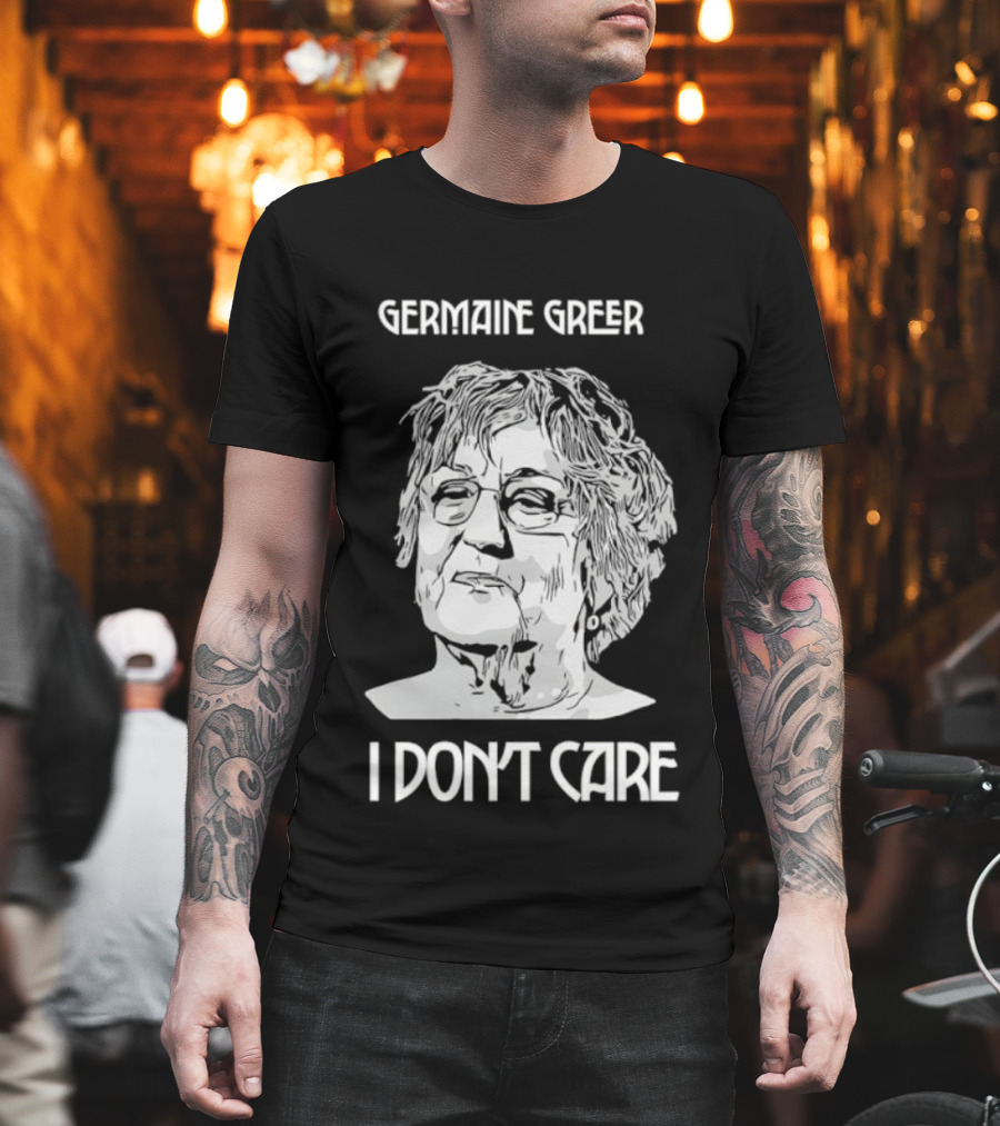 Germaine Greer I Don’t Care Statement T-Shirt