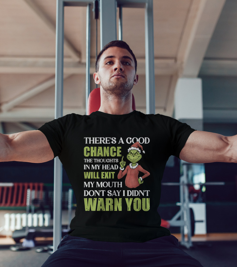 Grinch Santa There's A Good Chance Thoughts Will Exit My Mouth Don't Say I Didn't Warn You Christmas T-Shirt