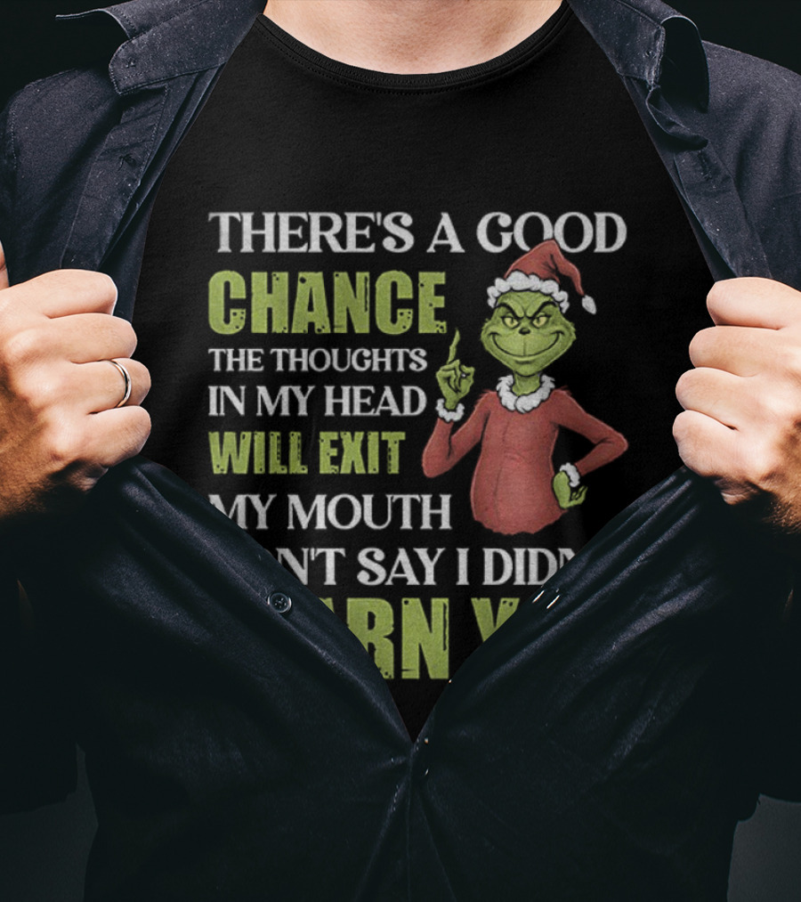Grinch Santa There's A Good Chance Thoughts Will Exit My Mouth Don't Say I Didn't Warn You Christmas T-Shirt