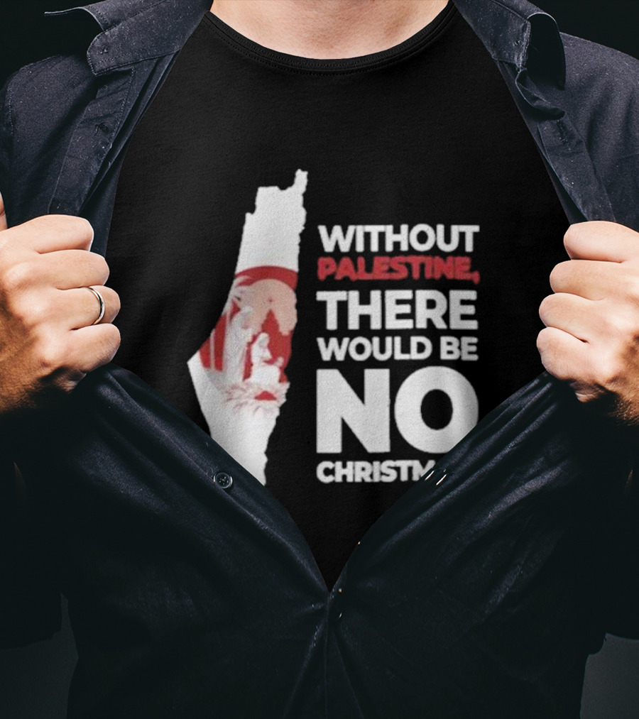 Without Palestine There Would Be No Christmas Map Nativity Scene T-Shirt