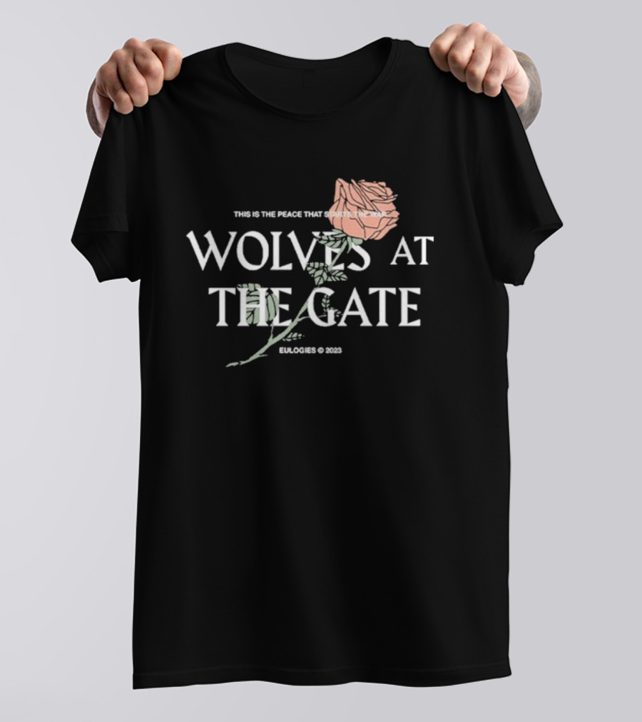 Wolves At The Gate This Is The Peace That Starts The War Rose 2019 T-Shirt