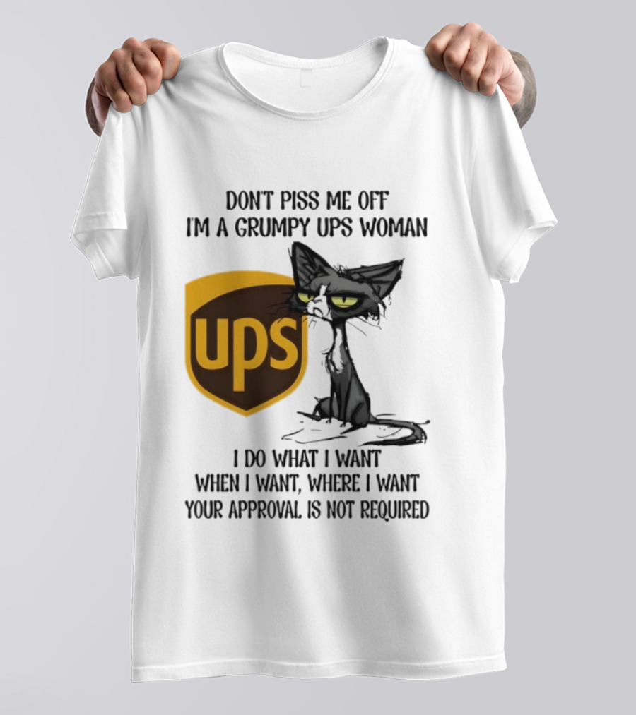 Don’t Piss Me Off I'm A Grumpy UPS Woman Black Cat I Do What I Want Approval Not Required T-Shirt