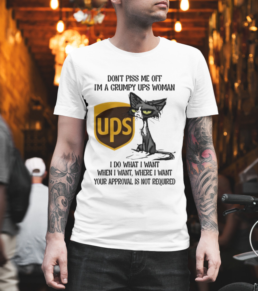 Don’t Piss Me Off I'm A Grumpy UPS Woman Black Cat I Do What I Want Approval Not Required T-Shirt