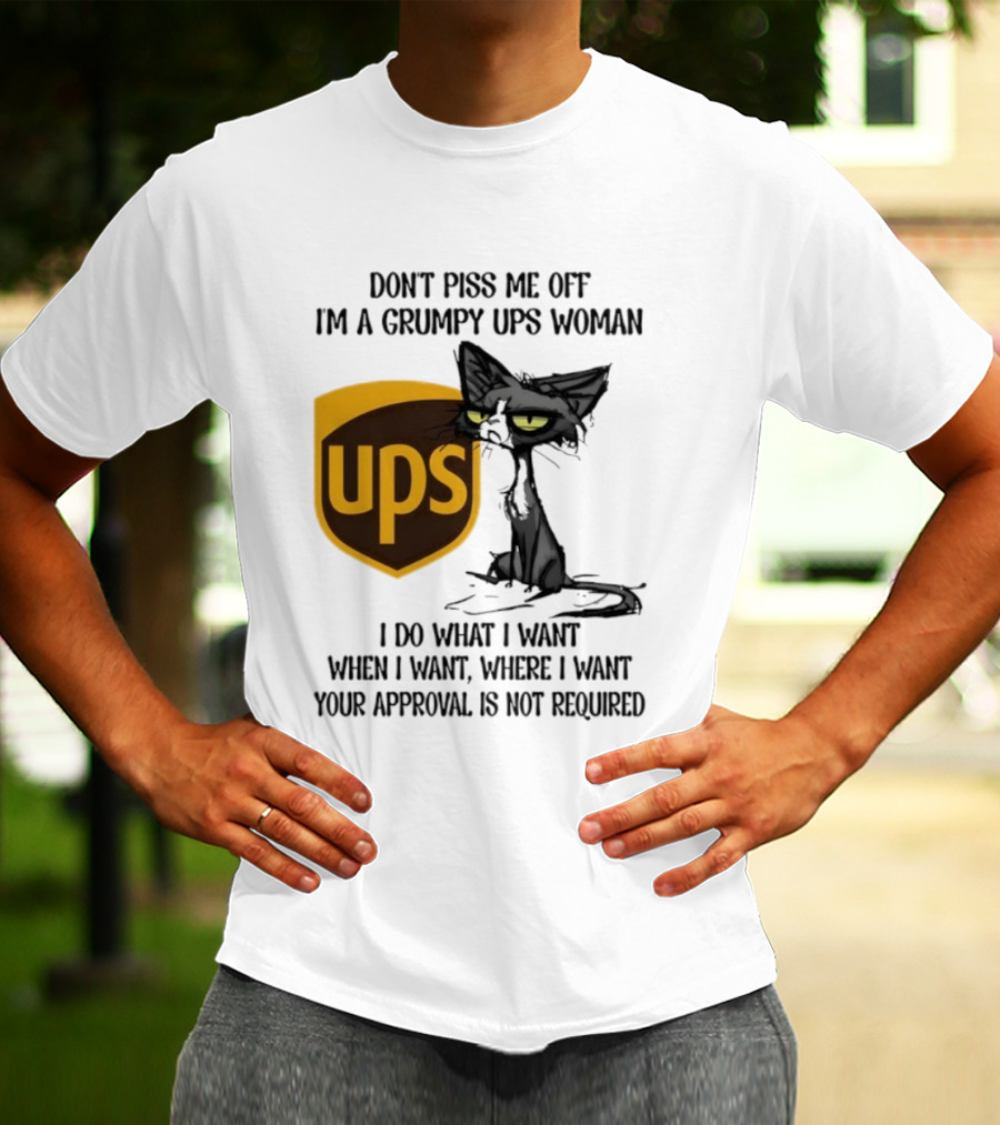 Don’t Piss Me Off I'm A Grumpy UPS Woman Black Cat I Do What I Want Approval Not Required T-Shirt