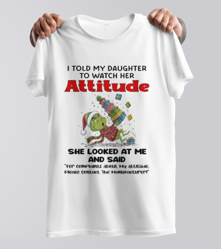 Grinch I Told My Daughter To Her Attitude Christmas Humor T-Shirt