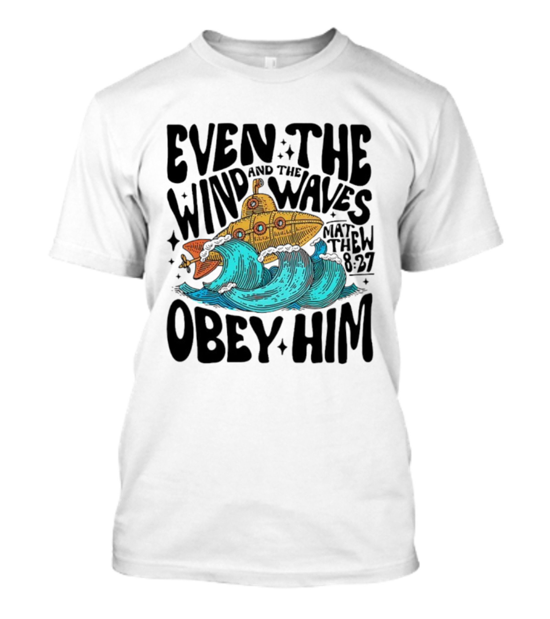 Matthew 8 27 Even The Wind And Waves Obey Him Submarine And Sea Waves T-Shirt