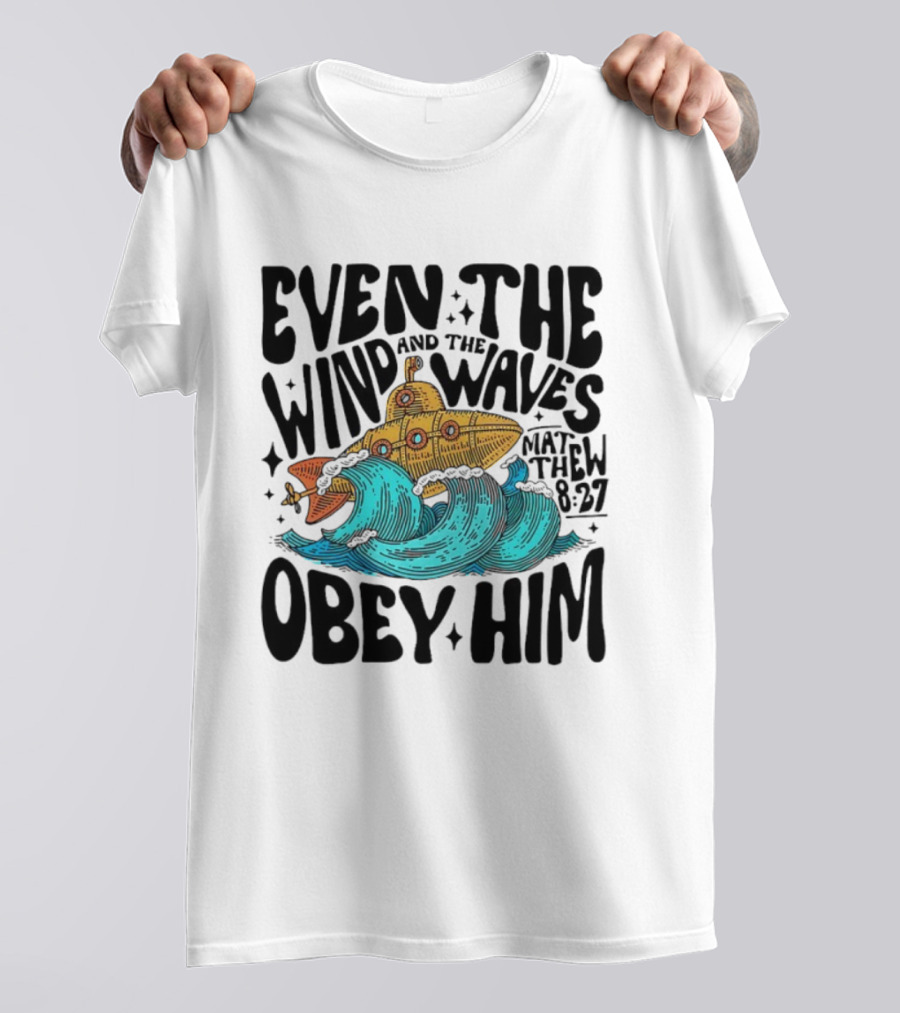 Matthew 8 27 Even The Wind And Waves Obey Him Submarine And Sea Waves T-Shirt