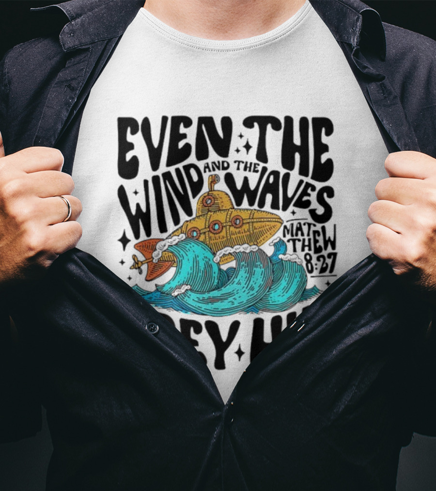 Matthew 8 27 Even The Wind And Waves Obey Him Submarine And Sea Waves T-Shirt