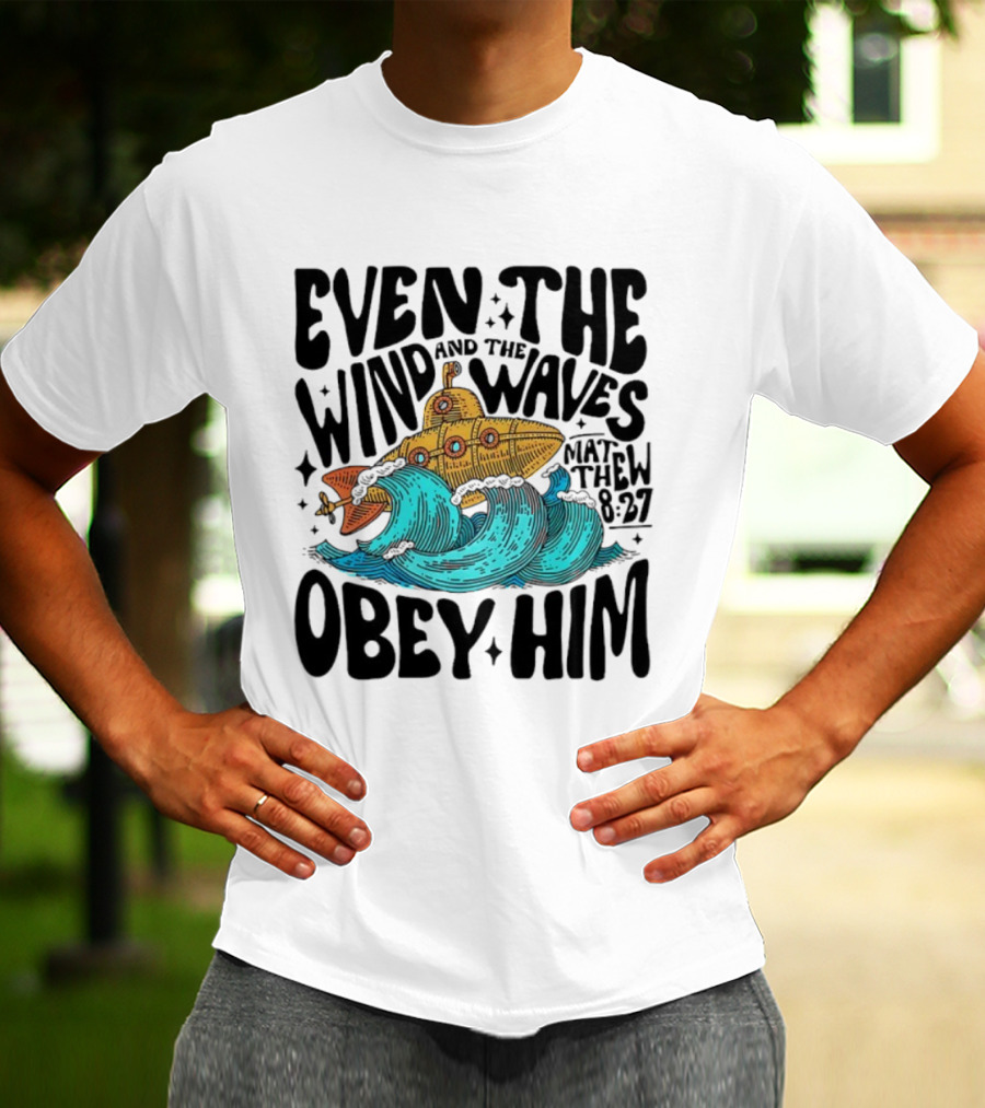 Matthew 8 27 Even The Wind And Waves Obey Him Submarine And Sea Waves T-Shirt