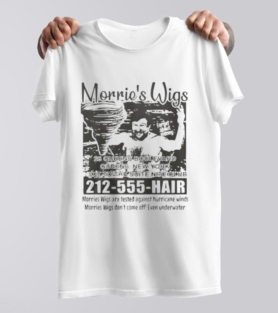 Morrie's Wigs Tested Against Hurricane Winds Don't Come Off Even Underwater 212-555-HAIR T-Shirt