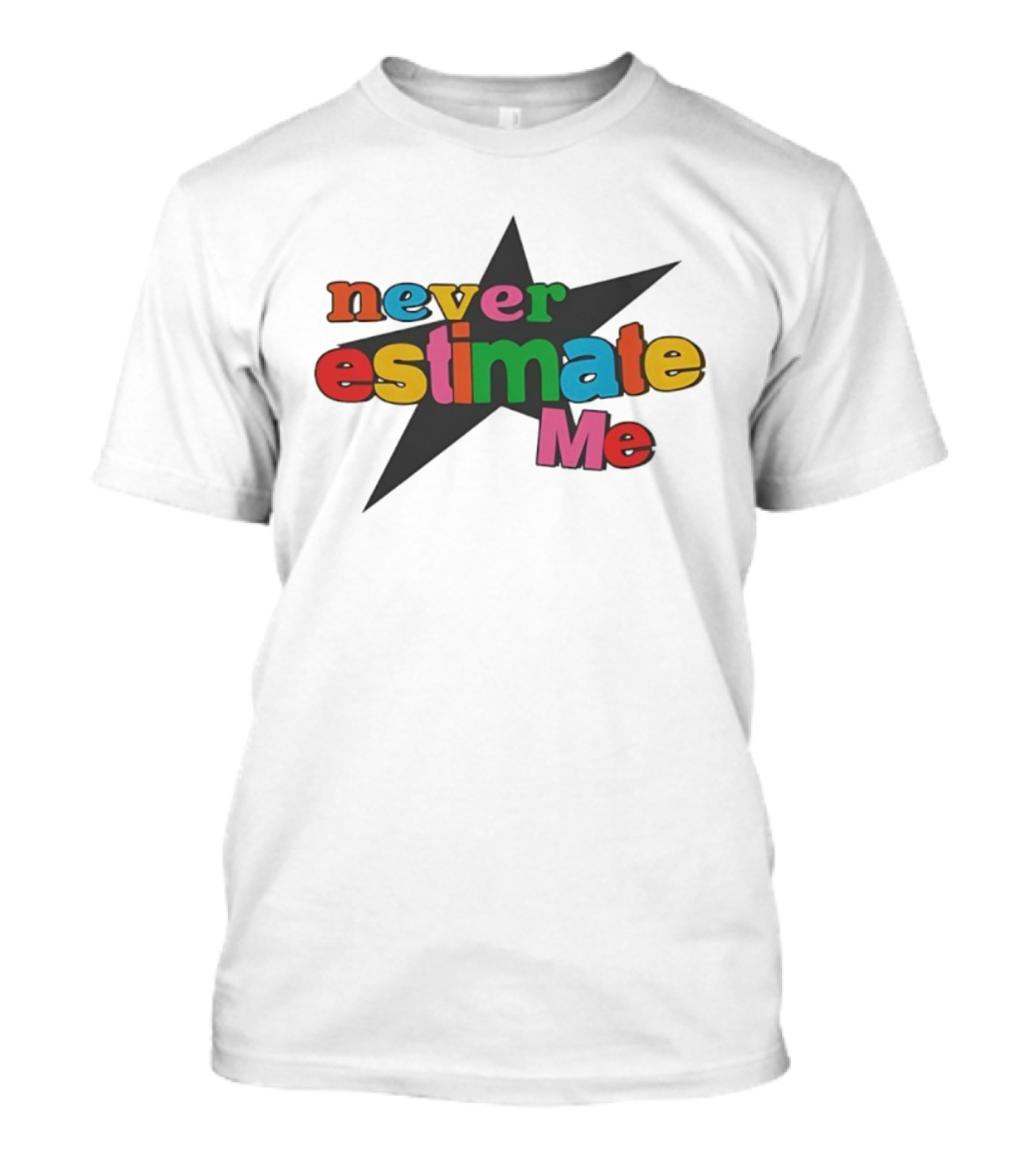 Never Estimate Me Colorful Star Typography T-Shirt