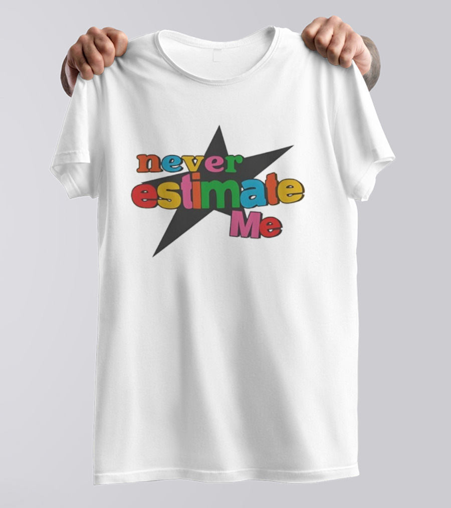 Never Estimate Me Colorful Star Typography T-Shirt