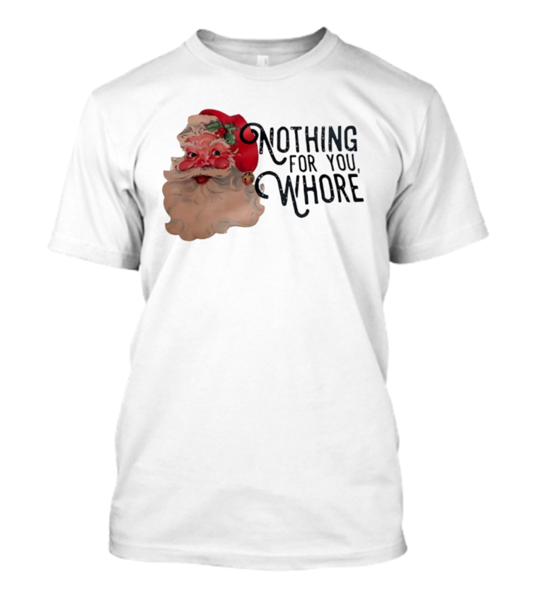 Nothing For You Whore Santa Claus Face T-Shirt