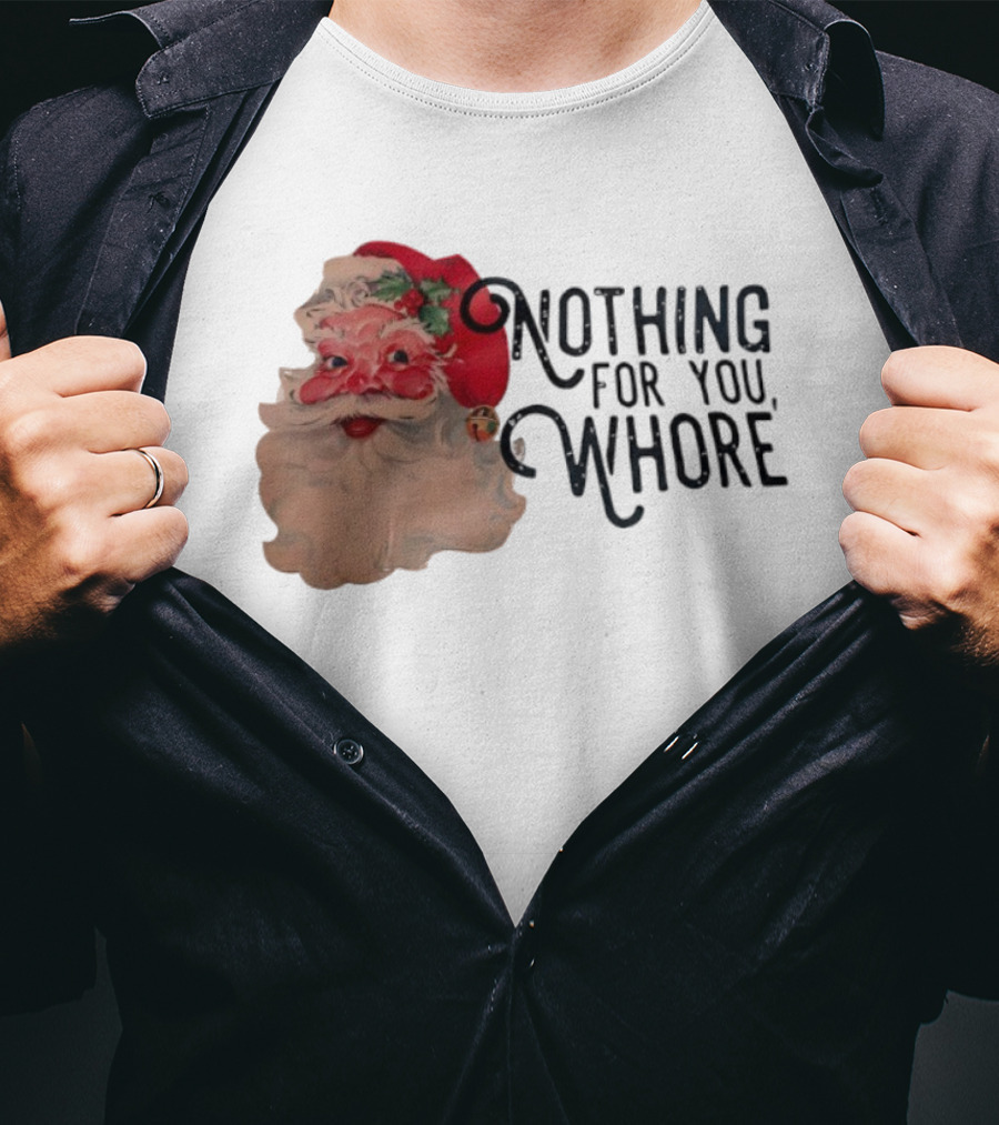Nothing For You Whore Santa Claus Face T-Shirt
