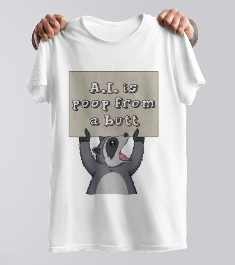 Raccoon Holding Sign A.I. Is Poop From A Butt T-Shirt
