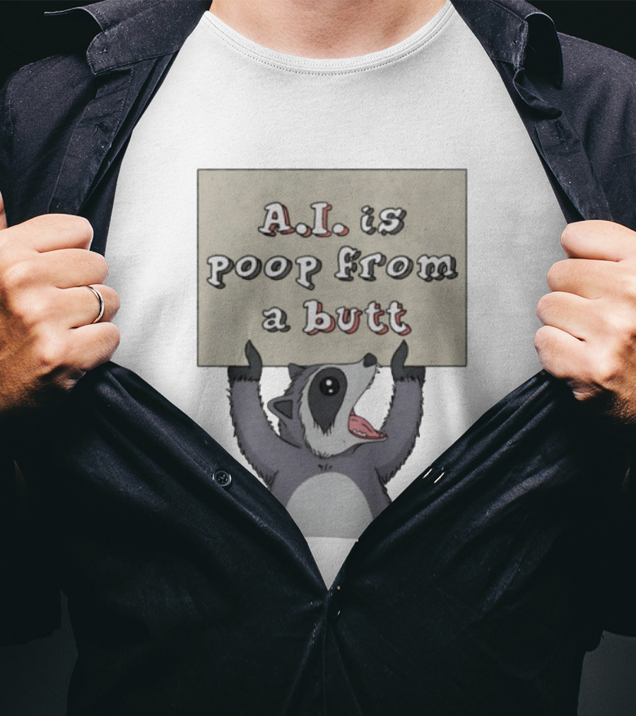 Raccoon Holding Sign A.I. Is Poop From A Butt T-Shirt