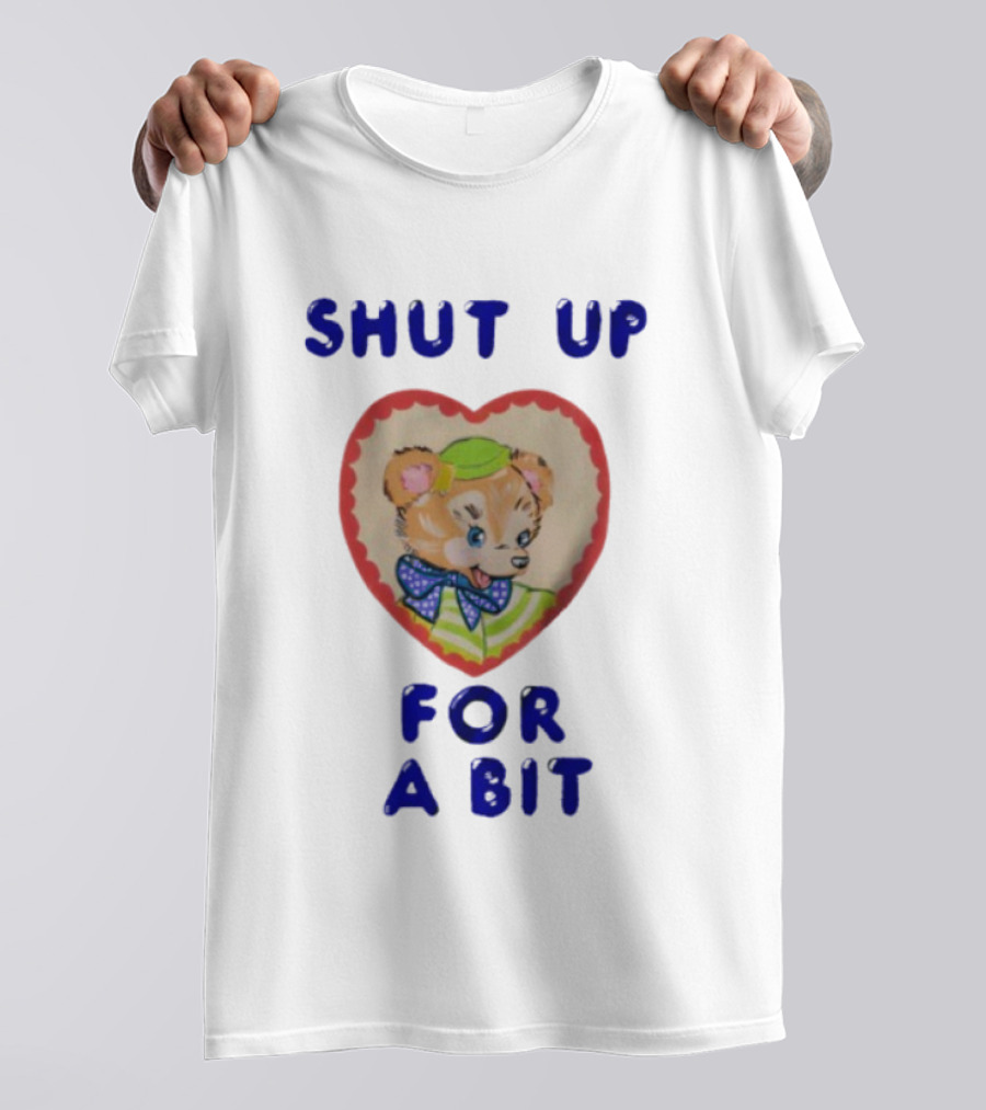 Shut Up For A Bit Funny Bear Heart Character T-Shirt