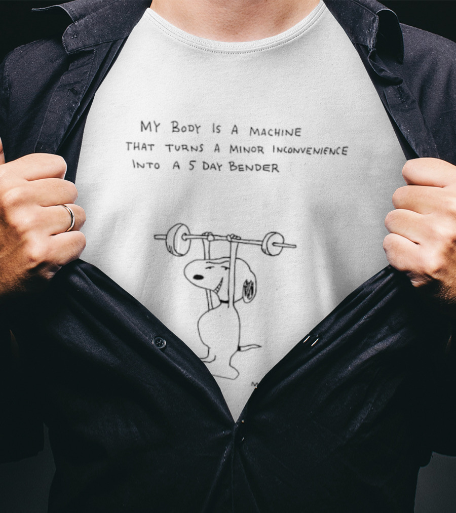 Snoopy My Body Is A Machine That Turns A Minor Inconvenience Into A 5 Day Bender T-Shirt