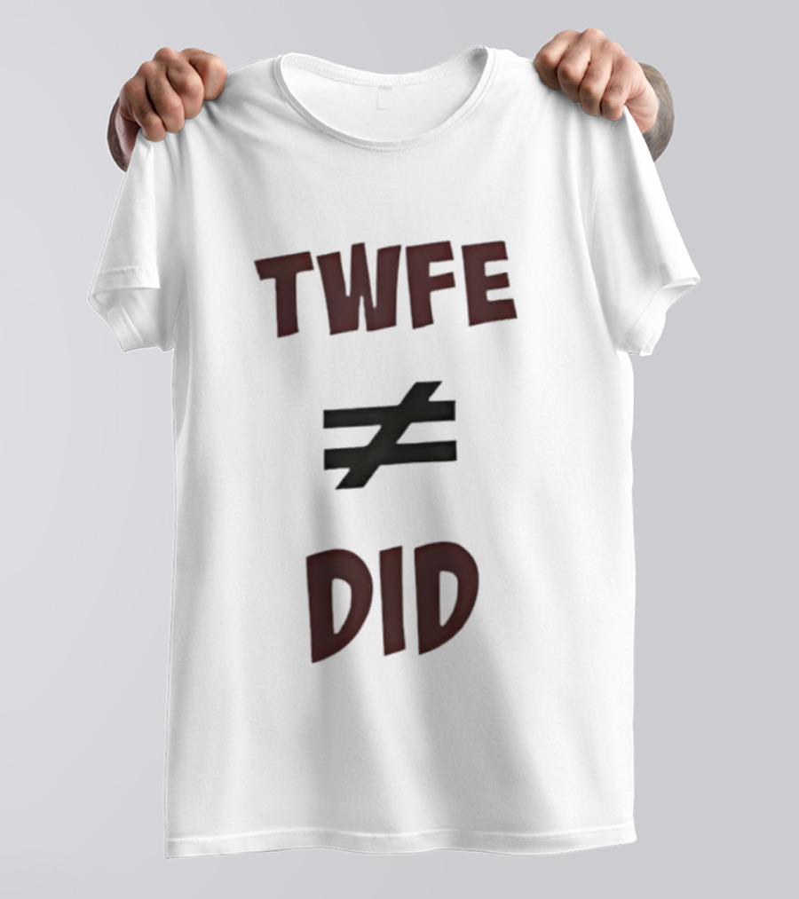 TWFE Not Equal To DID Statement T-Shirt