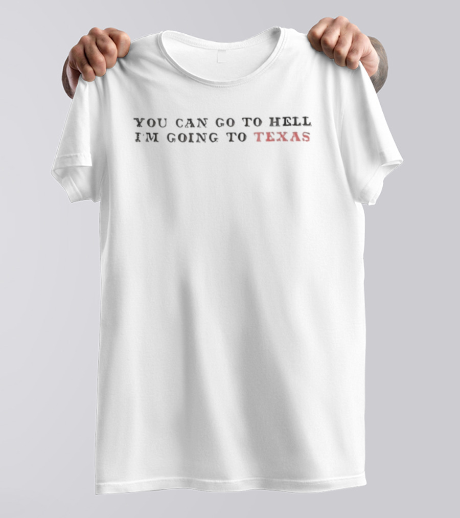 I'm Going To Texas Not Hell Statement T-Shirt