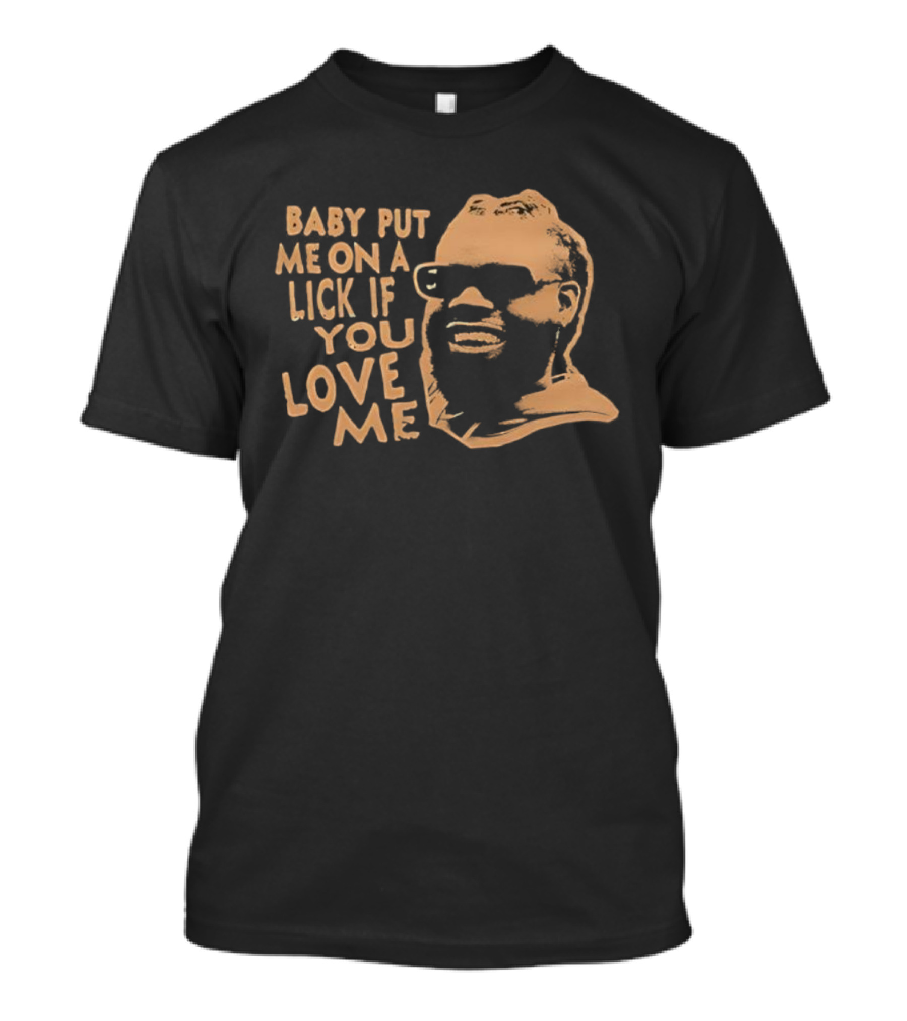 BABY PUT ME ON A LICK IF YOU LOVE ME Face Glasses T-Shirt