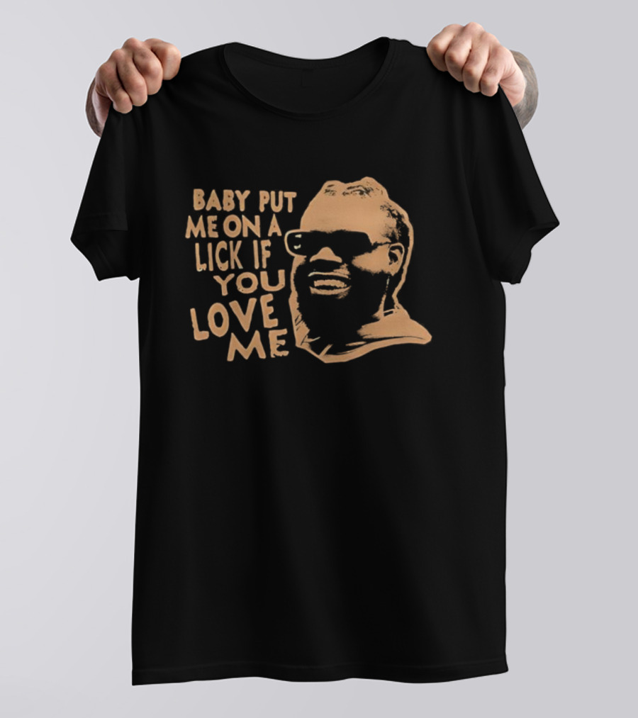 BABY PUT ME ON A LICK IF YOU LOVE ME Face Glasses T-Shirt