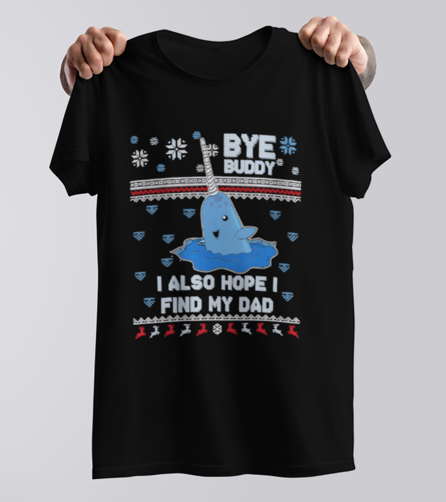 Bye Buddy I Also Hope I Find My Dad Christmas Whale Santa Ugly Sweater Style T-Shirt