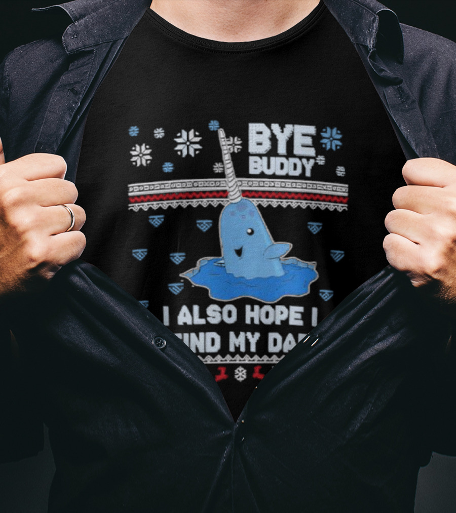 Bye Buddy I Also Hope I Find My Dad Christmas Whale Santa Ugly Sweater Style T-Shirt